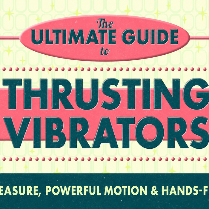 The Ultimate Guide to Thrusting Vibrators: Deep Pleasure, Powerful Motion & Hands-Free Play