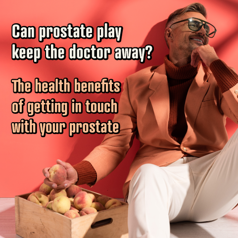 Can Prostate Play Keep the Doctor Away? Benefits of Prostate Massage