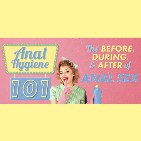 Anal Hygiene 101: The Before, During, & After of Anal Sex