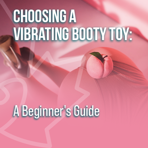 Choosing a Vibrating Booty Toy: A Beginner's Guide