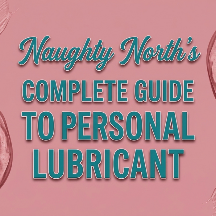 Naughty North's Complete Canadian Guide to Personal Lubricant