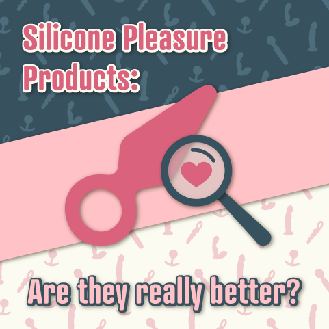 Silicone Pleasure Products: Are They Really Better?