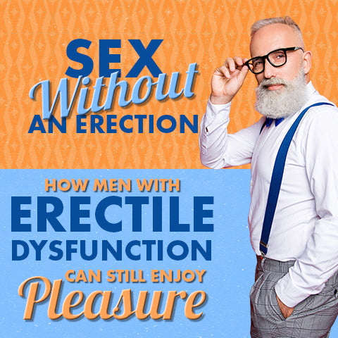 Pleasure Beyond Erections: Enjoying Sex with Erectile Dysfunction