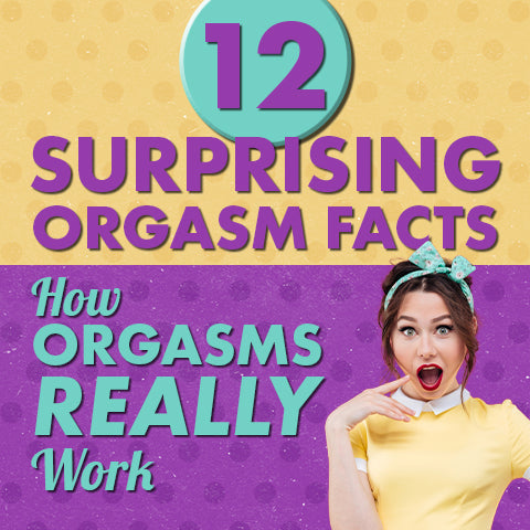 12 Fascinating Facts About Orgasms, Pleasure and the Human Body
