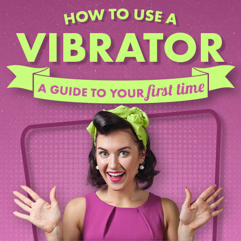 How to Use a Vibrator: A Guide to Your First Time