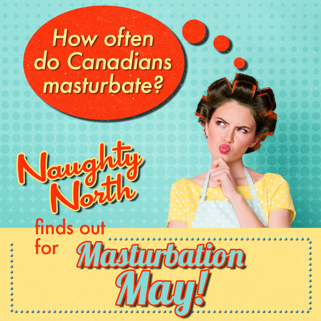 How often do Canadians Masturbate? Naughty North Breaks It Down