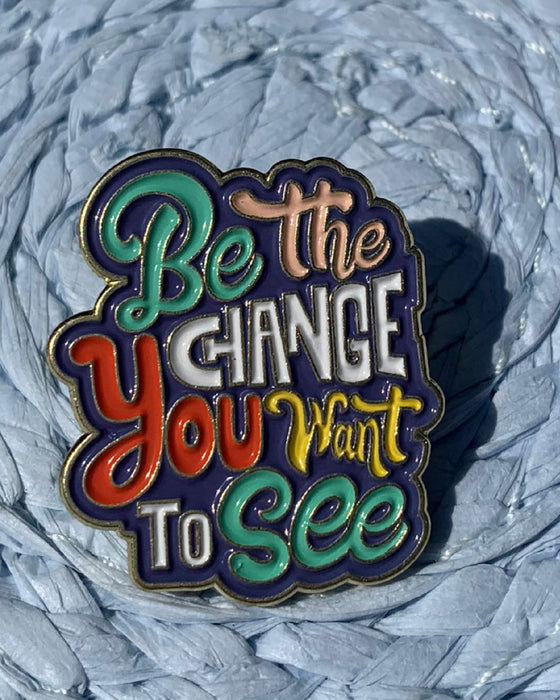 Be the Change You Want to See Enamel Lapel Pin