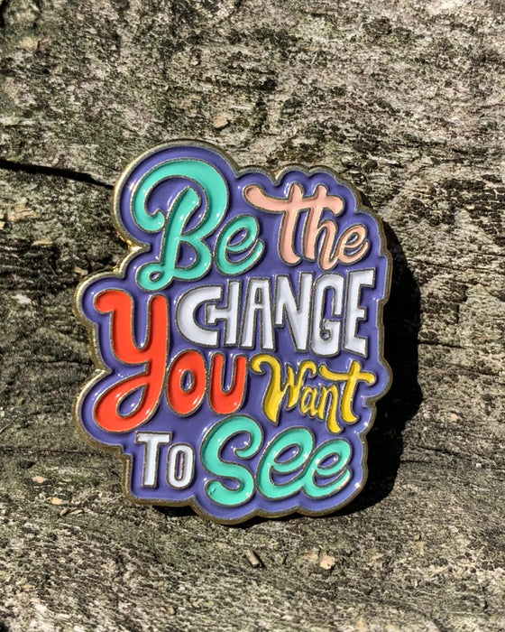 Be the Change You Want to See Enamel Lapel Pin