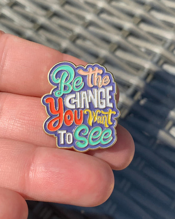 Be the Change You Want to See Enamel Lapel Pin