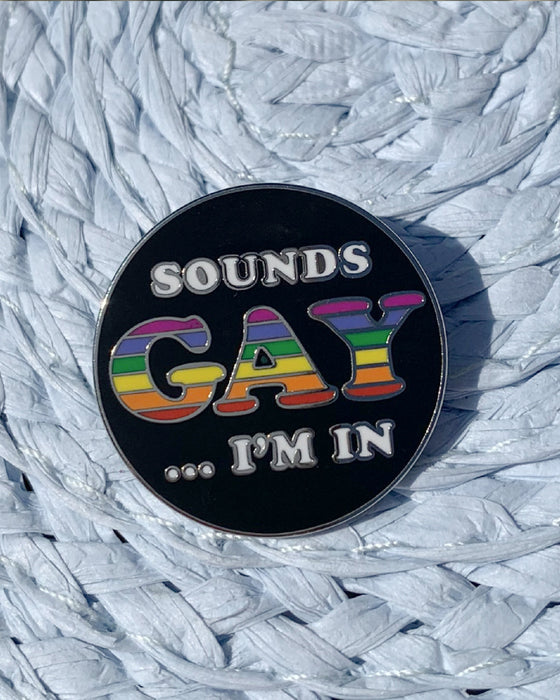 Sounds Gay...  I'm In Pin - LGBTQ+ Pride