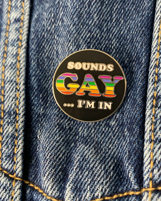 Sounds Gay...  I'm In Pin - LGBTQ+ Pride