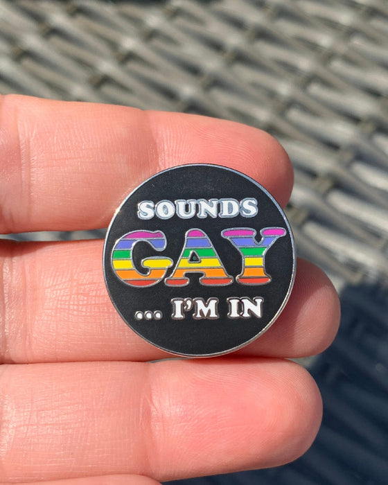 Sounds Gay...  I'm In Pin - LGBTQ+ Pride