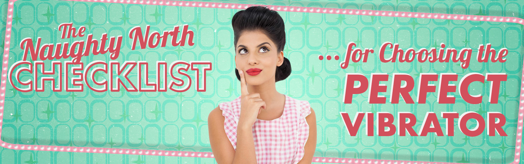 The Naughty North Checklist for Choosing the Perfect Vibrator