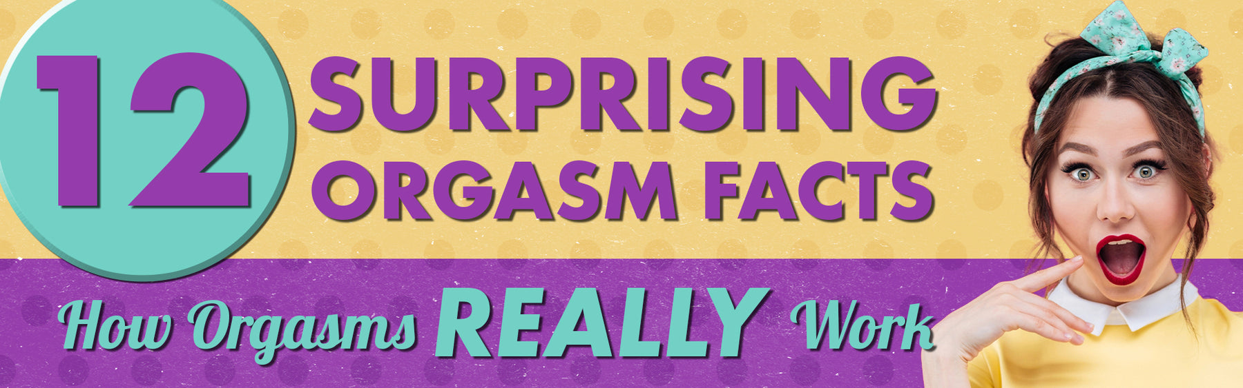 12 Fascinating Facts About Orgasms, Pleasure and the Human Body