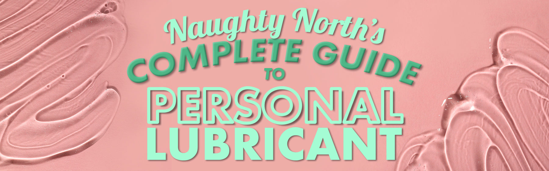 Naughty North's Complete Canadian Guide to Personal Lubricant